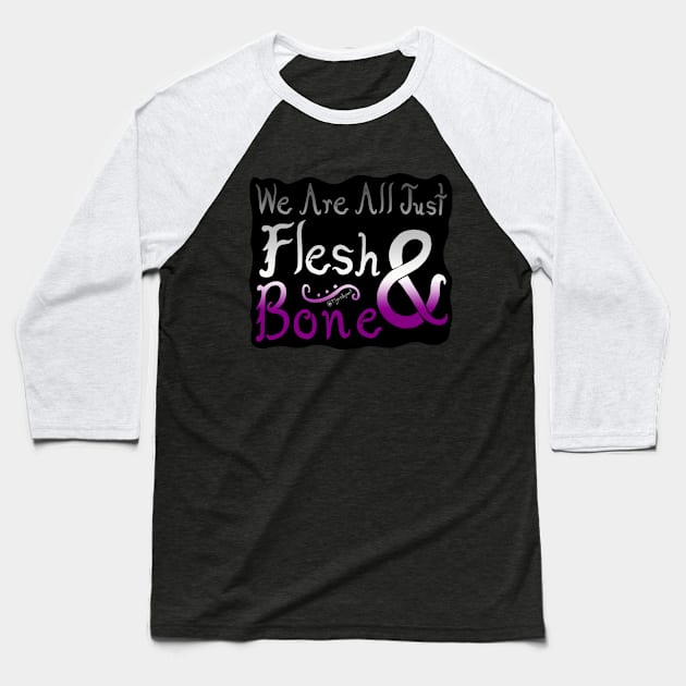 We Are All Just Flesh & Bone! Asexual Pride Baseball T-Shirt by Tigerdogart